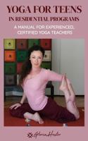 Yoga for Teens in Residential Programs: A Manual for Experienced, Certified Yoga Teachers B0G5HH43Y3 Book Cover