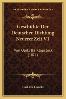 Geschichte Der Deutschen Dichtung Neuerer Zeit V1: Von Opitz Bis Klopstock (1871) 1160097240 Book Cover