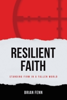 Resilient Faith: Standing Firm in a Fallen World B0GLRG3ZNQ Book Cover