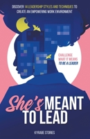 She's Meant to Lead: Challenge What It Means to Be a Leader - Discover 14 Leadership Styles and Techniques to Create an Empowering Work Env B0BWN2F5XW Book Cover