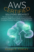 Aws Certified Solutions Architect: The Ultimate Guide to master all the Functions and Criticalities of AWS Cloud to swiftly achieve Certification. Inc B08S311L9Z Book Cover