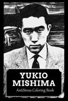AntiStress Coloring Book: Over 45+ Yukio Mishima Inspired Designs That Will Lower You Fatigue, Blood Pressure and Reduce Activity of Stress Hormones B09B359YJL Book Cover