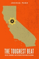 The Toughest Beat: Politics, Punishment, and the Prison Officers Union in California 0199985073 Book Cover