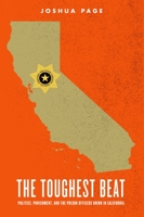 The Toughest Beat: Politics, Punishment, and the Prison Officers Union in California 0195384059 Book Cover