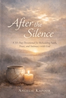 After the Silence: A 33-Day Devotional for Rebuilding Faith, Trust, and Intimacy with God After Disappointment B0GHK75KP4 Book Cover