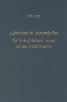 Adventures in Interpretation: The Works of Hartmann von Aue and their Critical Reception (Literary Criticism in Perspective) 1571130314 Book Cover