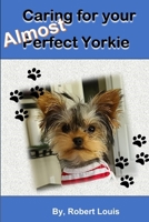 Caring for Your Almost Perfect Yorkie B0CQCPCM36 Book Cover