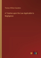 A Treatise upon the Law Applicable to Negligence 3368169467 Book Cover