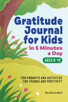 Gratitude Journal for Kids in 5-Minutes a Day: Fun Prompts and Activities for Thanks and Positivity 164876648X Book Cover