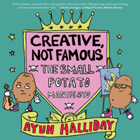 Creative, Not Famous: The Small Potato Manifesto 1648410596 Book Cover