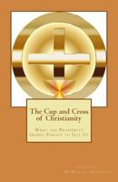 The Cup and Cross of Christianity: What the Prosperity Gospel Forgot to Tell Us 1544945000 Book Cover