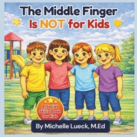 The Middle Finger Is NOT for Kids: A Social Skills Book B0GW5D2VN6 Book Cover
