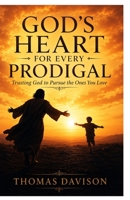GOD’S HEART FOR EVERY PRODIGAL: Trusting God to Pursue the Ones You Love B0H7K5LLPX Book Cover