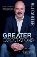 Greater Expectations: Wealth and Wellbeing: Achieve Both Without Sacrificing Everything 1739555007 Book Cover