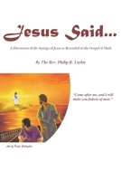 Jesus Said...: A Discussion of the Sayings of Jesus as Recorded in the Gospel of Mark 1098082788 Book Cover