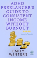 ADHD Freelancer's Guide to Consistent Income Without Burnout 1914272366 Book Cover