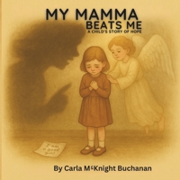 My Mamma Beats Me: A Child's Story of Hope (My Mamma Beats Me Series) B0FHHZ5NCH Book Cover