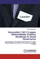 Honorable C.M.Y.S.Jagan MohanReddy Outlines Roadmap to Good Governance: Young Dynamic Honorable Chief Minister Y.S. Jagan Mohan Reddy Future Vision of Young Andra Pradesh In India 6200082863 Book Cover