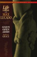 God's Open Arms (Topical Bible Study Series, Life Lessons with Max Lucado) 0849954258 Book Cover