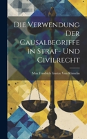 Die Verwendung Der Causalbegriffe in Straf- Und Civilrecht 1021719536 Book Cover