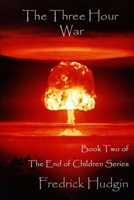 The Three-Hour War (The End of Children Book 2) 1539386384 Book Cover