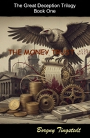 The money trust: The Great Deception Trilogy, Book One B0GF63LG47 Book Cover