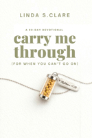 Carry Me Through: For When You Can't Go On 1617155543 Book Cover