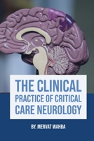 The Clinical Practice of Critical Care Neurology: clinical localization Diagnosis & Treatment in Clinical Neurology and Neuroanatomy,of Neurological disorders and the investigative modalities (3) 108937951X Book Cover