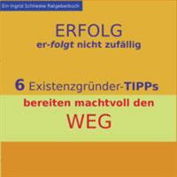 Erfolg erfolgt nicht zufällig: 6 Existenzgründer-Tipps bereiten machtvoll den Weg 3744839699 Book Cover