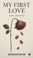 My First Love: Dad the Hero B0FTP47761 Book Cover