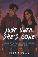 Just Until She’s Gone B0FGJ5ZSQ7 Book Cover