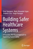 Building Safer Healthcare Systems: A Proactive, Risk Based Approach to Improving Patient Safety 3030182436 Book Cover