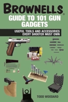 Brownells Guide to 101 Gun Gadgets: Useful Tools and Accessories Every Shooter Must Own 1628736771 Book Cover