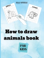 How To Draw Animals For Kids: Amazing Step-by-Step Drawing and Activity Book for Kids to Learn to Draw B08RR9KRPB Book Cover