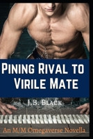 Pining Rival to Virile Mate: A Nonshifter Omegaverse Mpreg Rivals-to-Mates Erotic Story B08KBGH94G Book Cover
