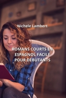 Romans Courts En Espagnol Facile Pour Débutants (French Edition) B0CLDWY62H Book Cover