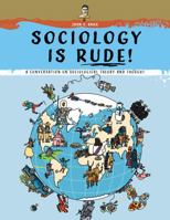 Sociology Is Rude!: A Conversation on Sociological Theory and Thought 1792406231 Book Cover