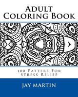 Adult Coloring Book: 100 Patters For Stress Relief 1533494975 Book Cover