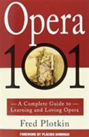 Opera 101: A Complete Guide to Learning and Loving Opera 0786880252 Book Cover