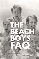 The Beach Boys FAQ: All That's Left to Know About America's Band 0879309873 Book Cover