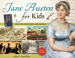 Jane Austen for Kids: Her Life, Writings, and World with 21 Activities 1613738536 Book Cover