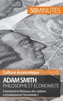 Adam Smith philosophe et économiste: Comment la Richesse des nations a révolutionné l'économie ? 2806258596 Book Cover