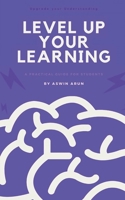 Level Up Your Learning: Level Up Your Learning: A practical guide for Students B0DQF8RMYV Book Cover