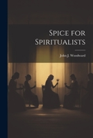 Spice for Spiritualists 1021805890 Book Cover