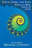Field, Form and Fate: Patterns in Mind, Nature, and Psyche 088214118X Book Cover