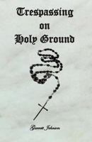 Trespassing on Holy Ground 1456520350 Book Cover