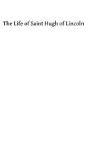 The Life of Saint Hugh of Lincoln 1492756385 Book Cover