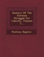 History of the German Struggle for Liberty; Volume 1 1357173245 Book Cover