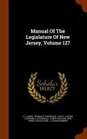 Manual of the Legislature of New Jersey, Volume 127 1346077622 Book Cover