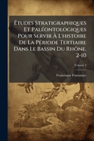 Études Stratigraphiques Et Paléontologiques Pour Servir À L'histoire De La Période Tertiaire Dans Le Bassin Du Rhône. 2-10, Volume 3 1148315667 Book Cover